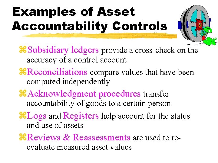 Examples of Asset Accountability Controls z. Subsidiary ledgers provide a cross-check on the accuracy