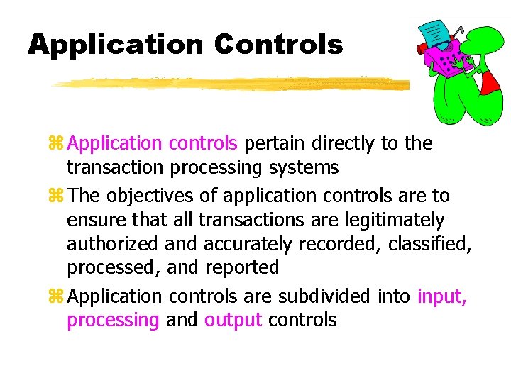 Application Controls z Application controls pertain directly to the transaction processing systems z The