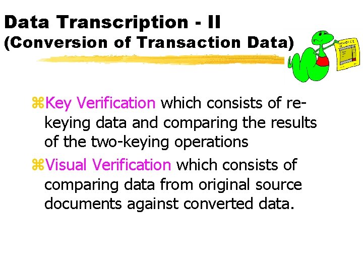 Data Transcription - II (Conversion of Transaction Data) z. Key Verification which consists of