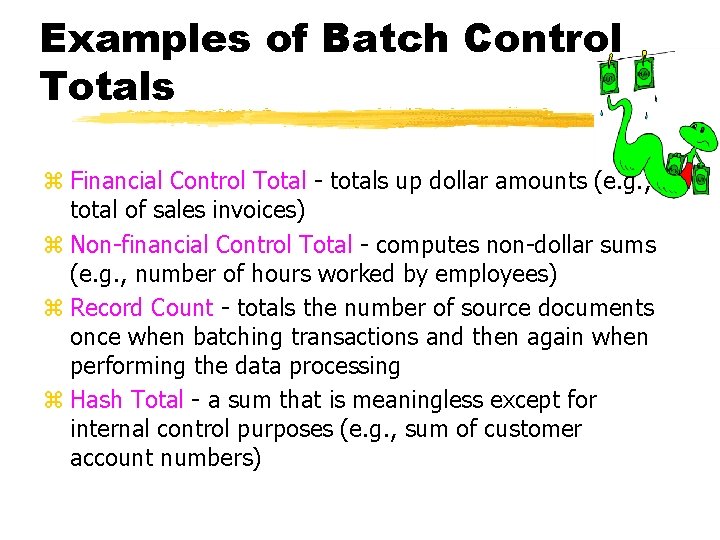 Examples of Batch Control Totals z Financial Control Total - totals up dollar amounts