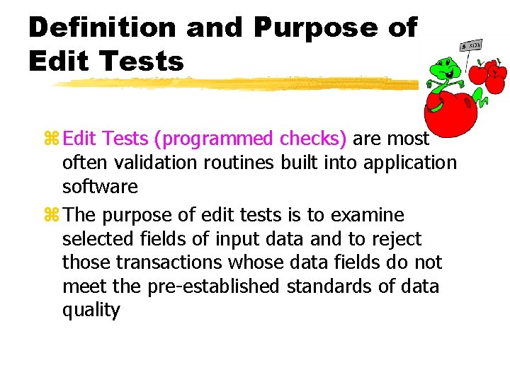 Definition and Purpose of Edit Tests z Edit Tests (programmed checks) are most often