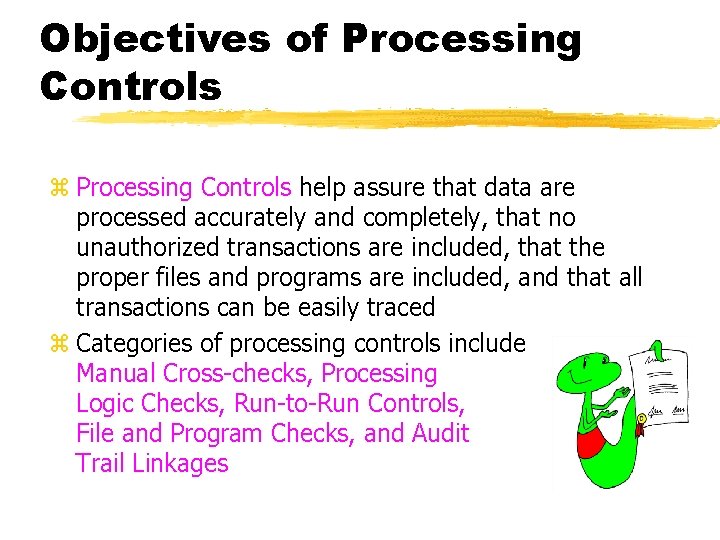 Objectives of Processing Controls z Processing Controls help assure that data are processed accurately
