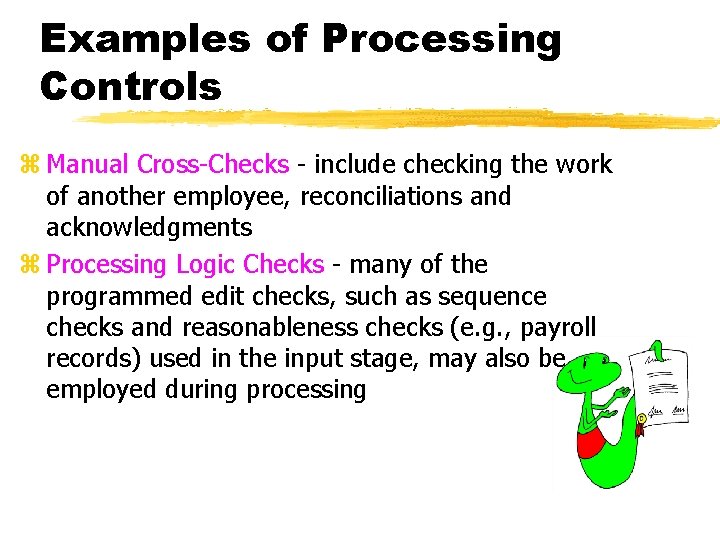 Examples of Processing Controls z Manual Cross-Checks - include checking the work of another