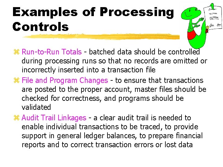 Examples of Processing Controls z Run-to-Run Totals - batched data should be controlled during