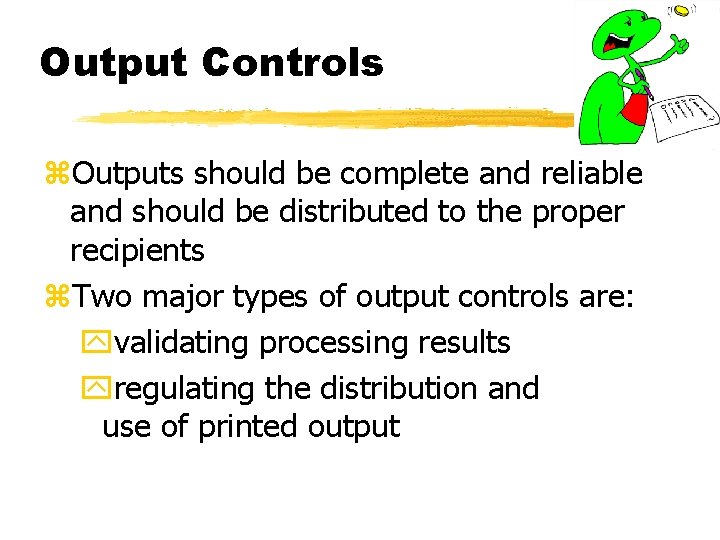 Output Controls z. Outputs should be complete and reliable and should be distributed to