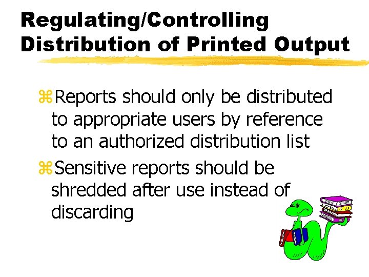 Regulating/Controlling Distribution of Printed Output z. Reports should only be distributed to appropriate users