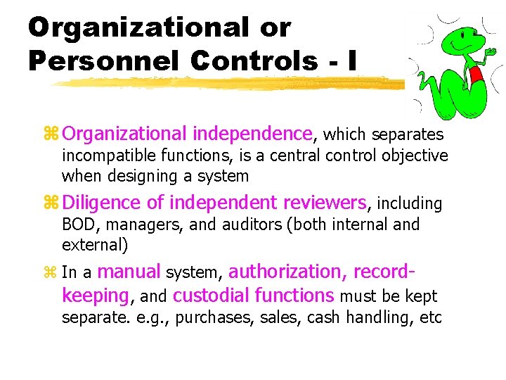 Organizational or Personnel Controls - I z Organizational independence, which separates incompatible functions, is