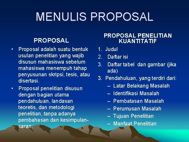 MENULIS PROPOSAL • Proposal adalah suatu bentuk usulan penelitian yang wajib disusun mahasiswa sebelum