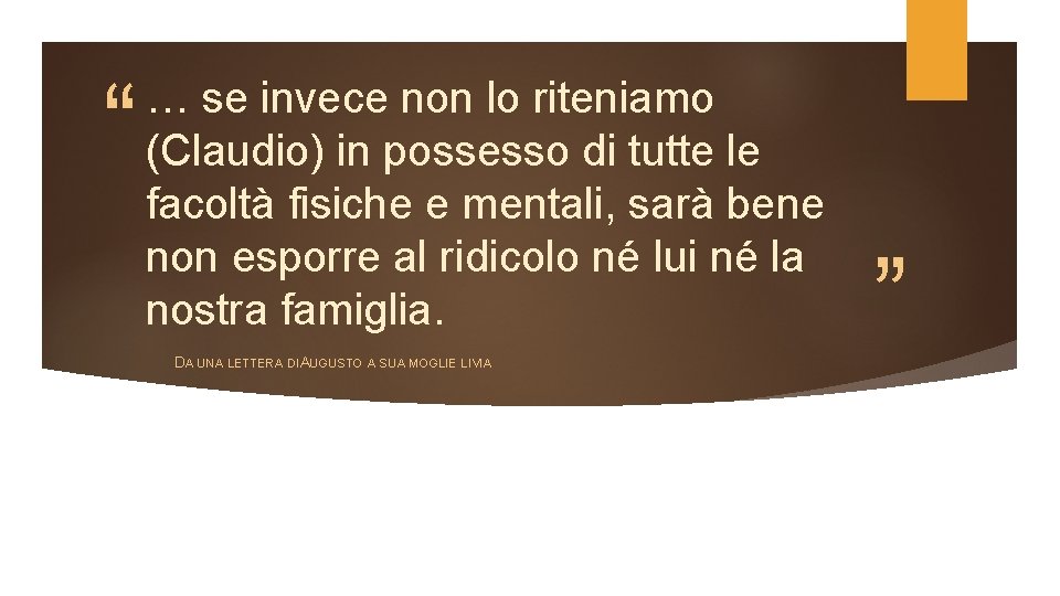 “ … se invece non lo riteniamo (Claudio) in possesso di tutte le facoltà “ … se invece non lo riteniamo (Claudio) in possesso di tutte le facoltà