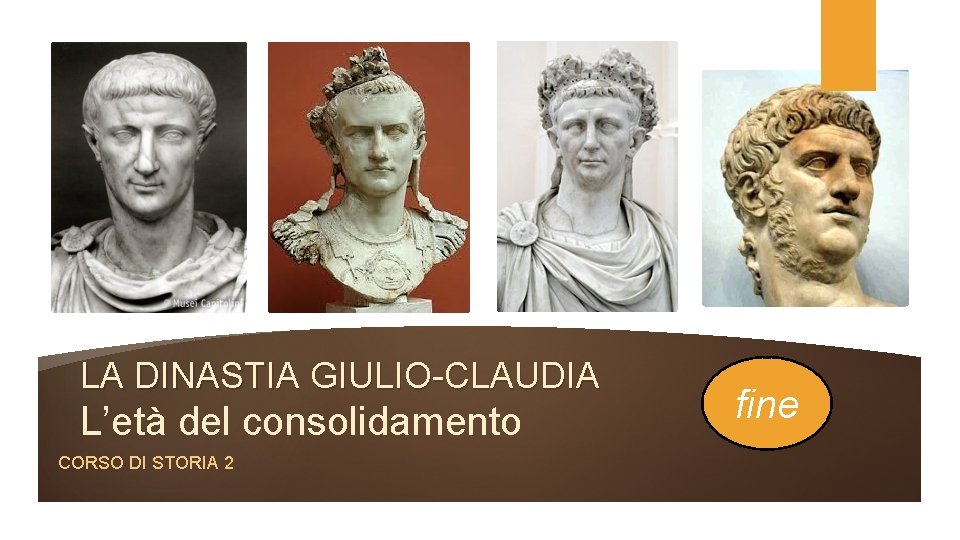 LA DINASTIA GIULIO-CLAUDIA L’età del consolidamento CORSO DI STORIA 2 fine LA DINASTIA GIULIO-CLAUDIA L’età del consolidamento CORSO DI STORIA 2 fine