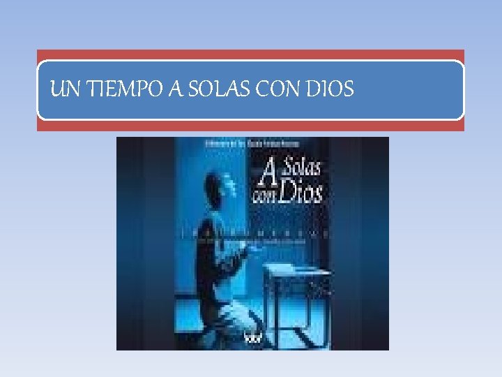 UN TIEMPO A SOLAS CON DIOS 