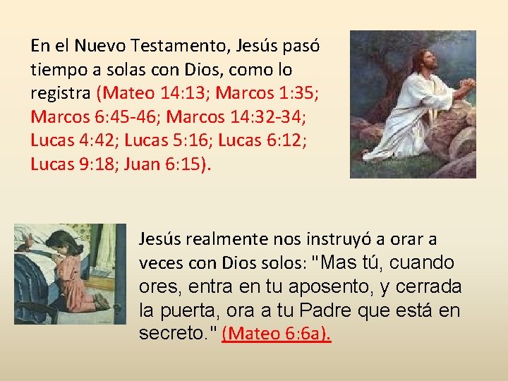En el Nuevo Testamento, Jesús pasó tiempo a solas con Dios, como lo registra