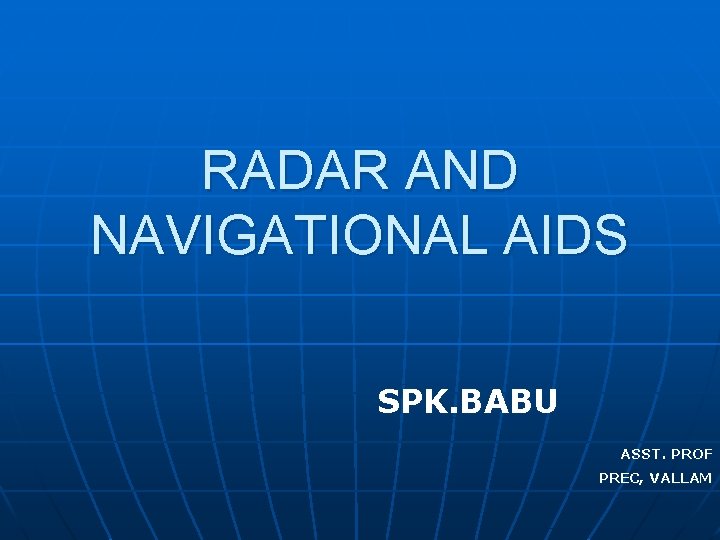 RADAR AND NAVIGATIONAL AIDS SPK. BABU ASST. PROF PREC, VALLAM 