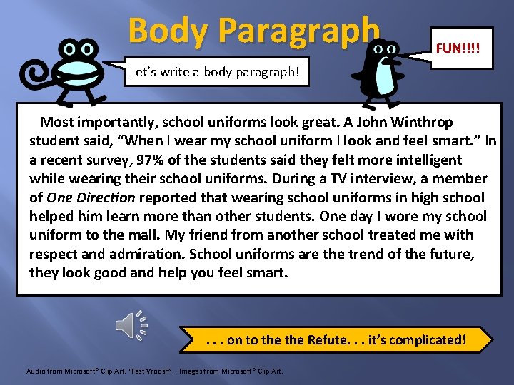 Body Paragraph FUN!!!! Let’s write a body paragraph! Most importantly, school uniforms look great.