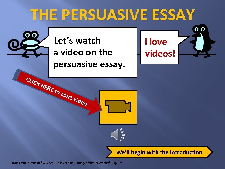 THE PERSUASIVE ESSAY Let’s watch a video on the persuasive essay. CLIC KH ERE