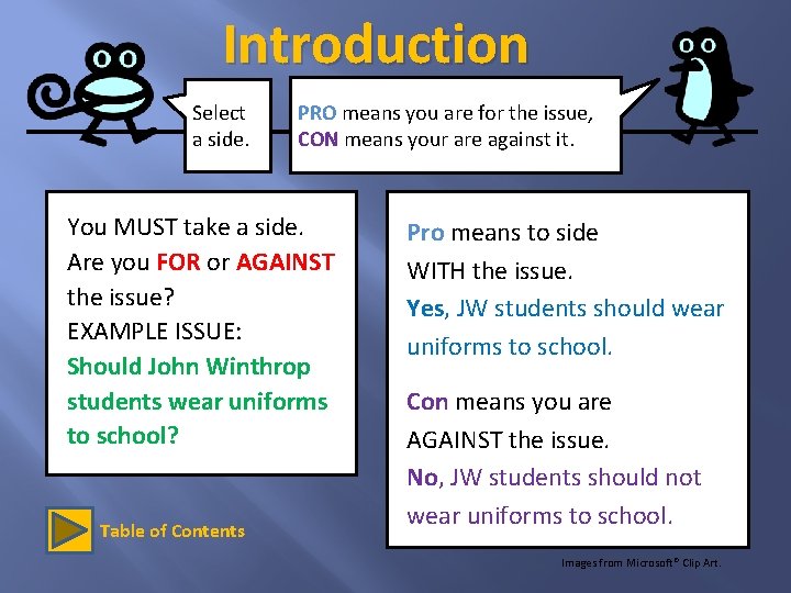 Introduction Select a side. PRO means you are for the issue, CON means your