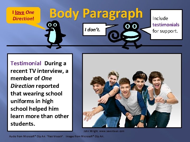 I love One Direction! Body Paragraph I don’t. Testimonial During a recent TV interview,