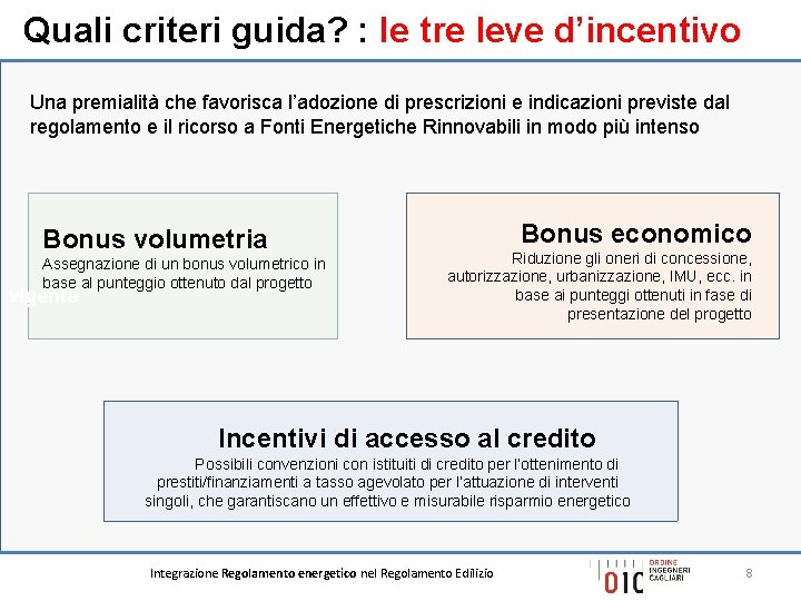 Quali criteri guida? : Ie tre leve d’incentivo Una premialità che favorisca l’adozione di