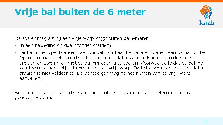 Vrije bal buiten de 6 meter De speler mag als hij een vrije worp