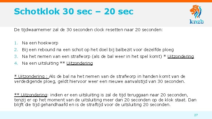 Schotklok 30 sec – 20 sec De tijdwaarnemer zal de 30 seconden clock resetten