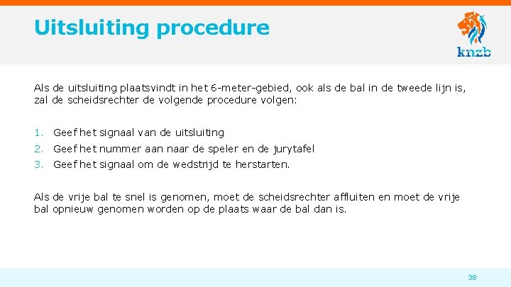 Uitsluiting procedure Als de uitsluiting plaatsvindt in het 6 -meter-gebied, ook als de bal