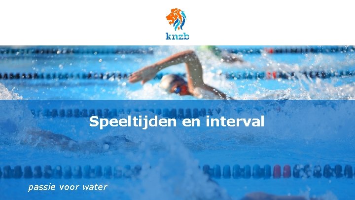 Speeltijden en interval passie voor water 