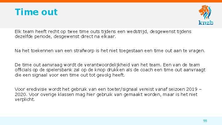 Time out Elk team heeft recht op twee time outs tijdens een wedstrijd, desgewenst