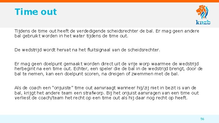 Time out Tijdens de time out heeft de verdedigende scheidsrechter de bal. Er mag