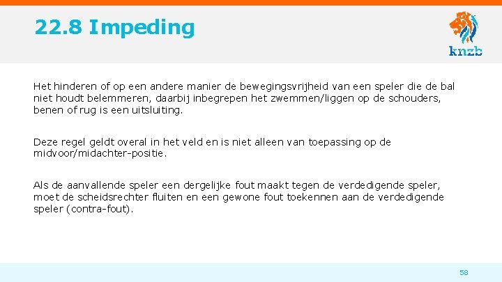 22. 8 Impeding Het hinderen of op een andere manier de bewegingsvrijheid van een