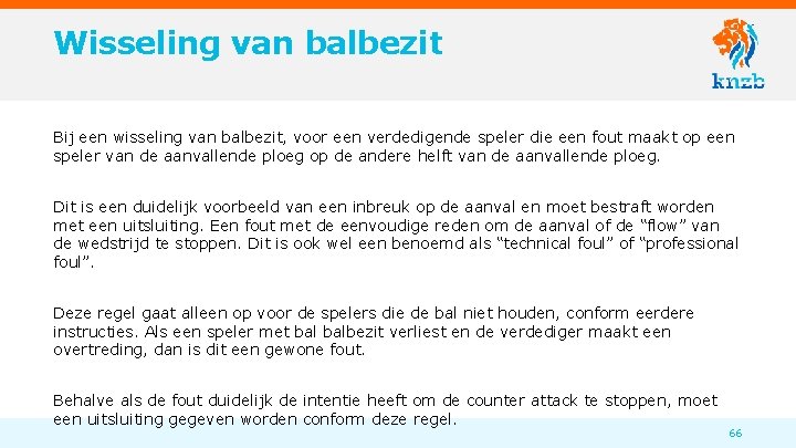 Wisseling van balbezit Bij een wisseling van balbezit, voor een verdedigende speler die een