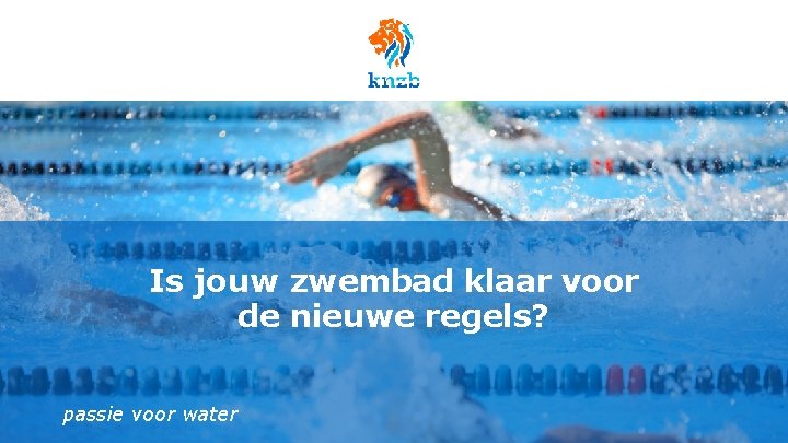 Is jouw zwembad klaar voor de nieuwe regels? passie voor water 