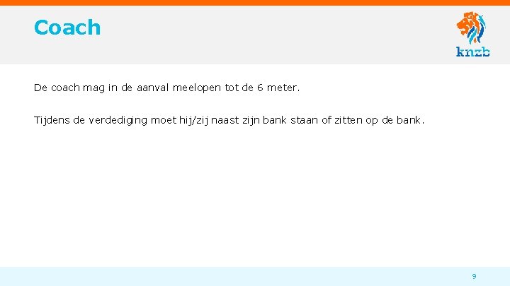 Coach De coach mag in de aanval meelopen tot de 6 meter. Tijdens de