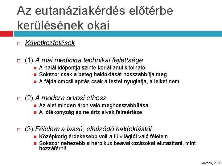 Az eutanáziakérdés előtérbe kerülésének okai Következtetések (1) A mai medicina technikai fejlettsége (2) A