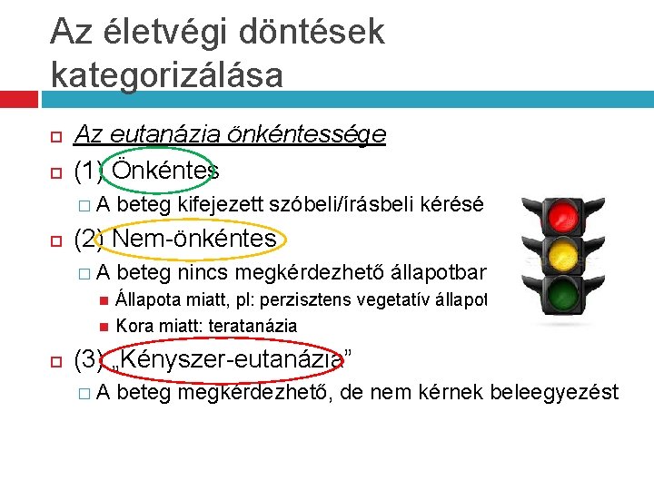 Az életvégi döntések kategorizálása Az eutanázia önkéntessége (1) Önkéntes �A (2) Nem-önkéntes �A beteg