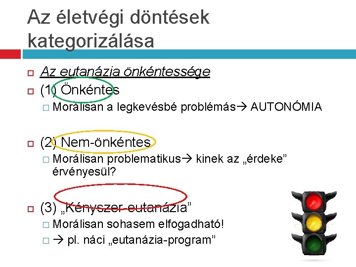 Az életvégi döntések kategorizálása Az eutanázia önkéntessége (1) Önkéntes � Morálisan a legkevésbé problémás