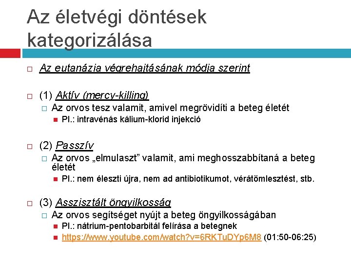 Az életvégi döntések kategorizálása Az eutanázia végrehajtásának módja szerint (1) Aktív (mercy-killing) � Az