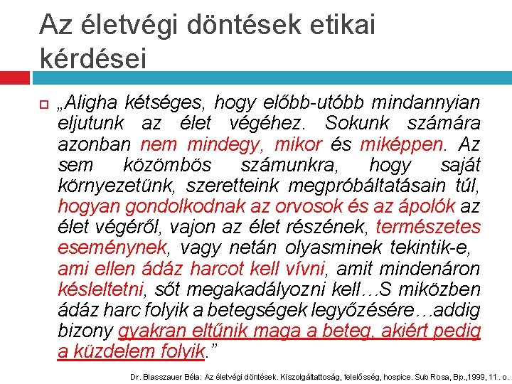 Az életvégi döntések etikai kérdései „Aligha kétséges, hogy előbb-utóbb mindannyian eljutunk az élet végéhez.