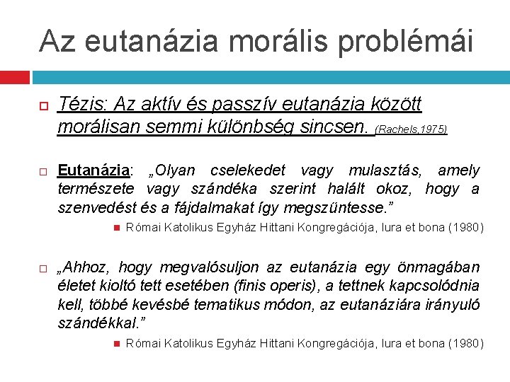 Az eutanázia morális problémái Tézis: Az aktív és passzív eutanázia között morálisan semmi különbség