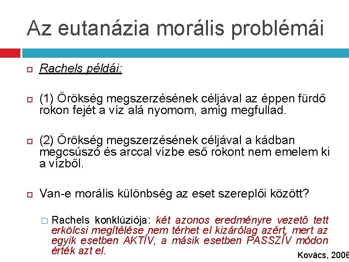 Az eutanázia morális problémái Rachels példái: (1) Örökség megszerzésének céljával az éppen fürdő rokon