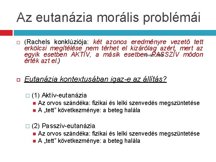Az eutanázia morális problémái (Rachels konklúziója: két azonos eredményre vezető tett erkölcsi megítélése nem