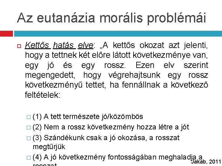 Az eutanázia morális problémái Kettős hatás elve: „A kettős okozat azt jelenti, hogy a