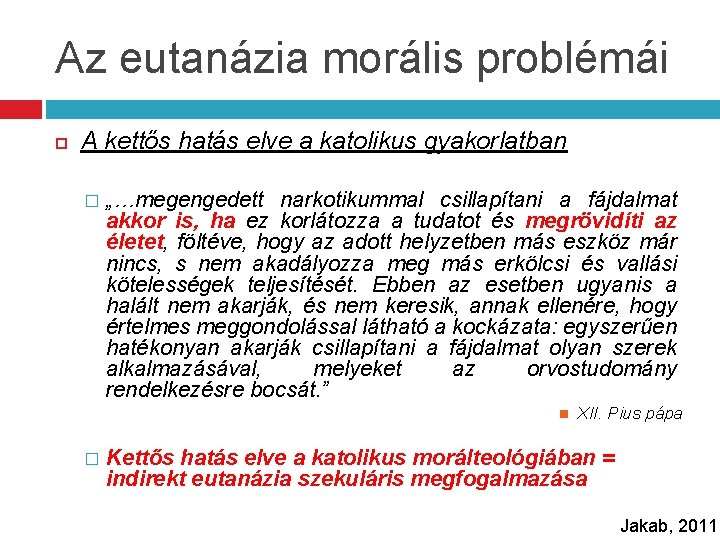 Az eutanázia morális problémái A kettős hatás elve a katolikus gyakorlatban � „…megengedett narkotikummal