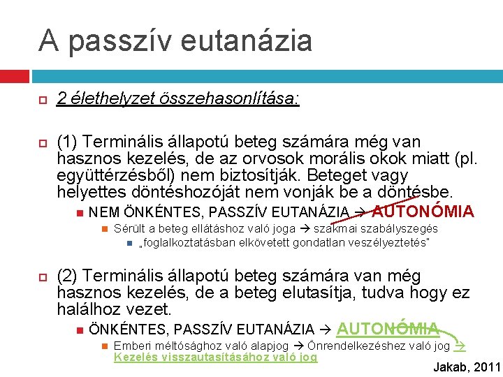 A passzív eutanázia 2 élethelyzet összehasonlítása: (1) Terminális állapotú beteg számára még van hasznos