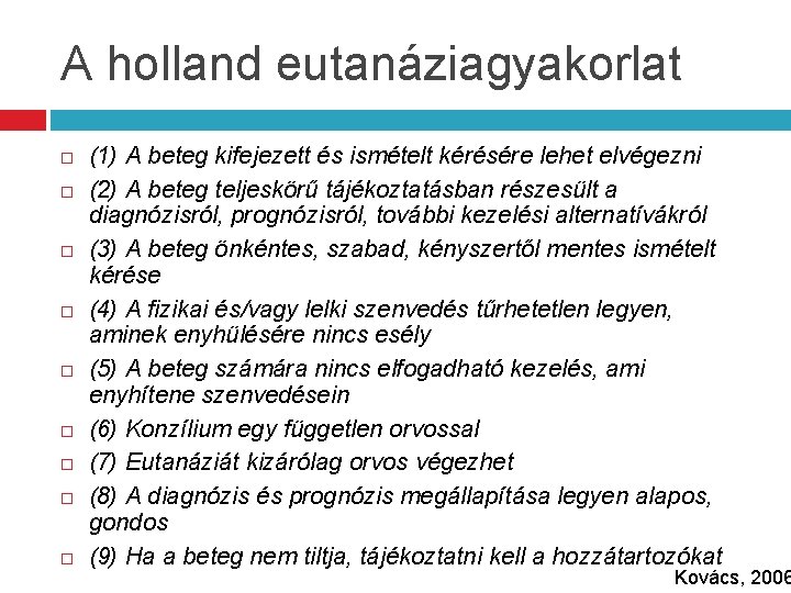 A holland eutanáziagyakorlat (1) A beteg kifejezett és ismételt kérésére lehet elvégezni (2) A