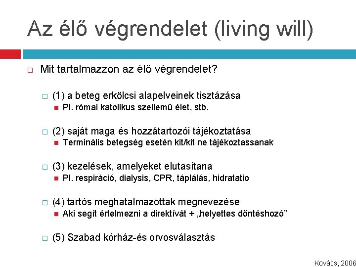 Az élő végrendelet (living will) Mit tartalmazzon az élő végrendelet? � (1) a beteg