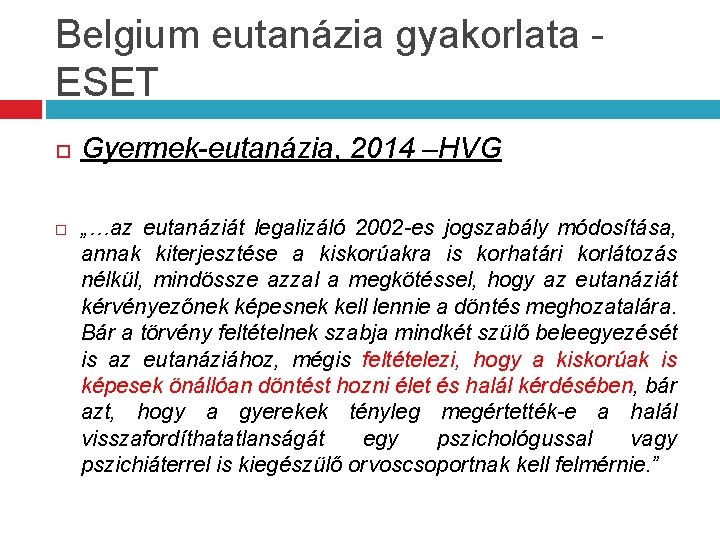 Belgium eutanázia gyakorlata ESET Gyermek-eutanázia, 2014 –HVG „…az eutanáziát legalizáló 2002 -es jogszabály módosítása,