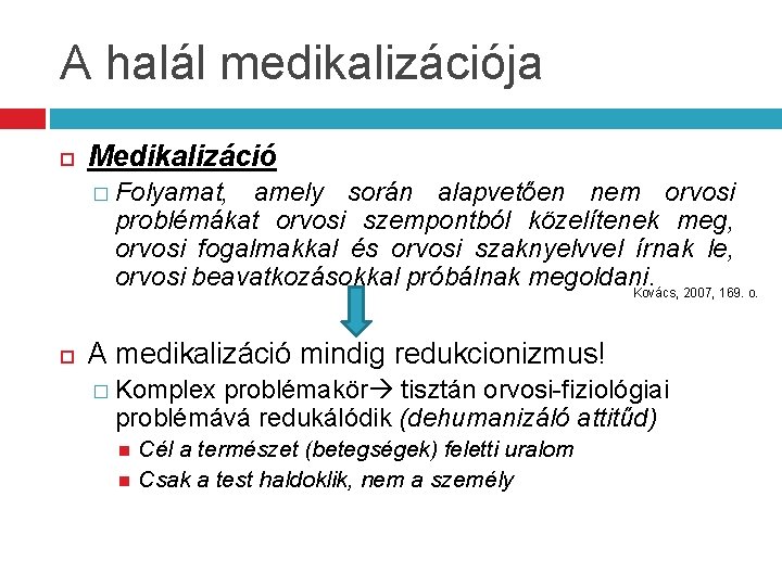 A halál medikalizációja Medikalizáció � Folyamat, amely során alapvetően nem orvosi problémákat orvosi szempontból