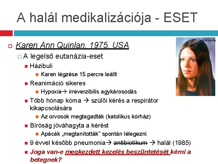 A halál medikalizációja - ESET Karen Ann Quinlan, 1975, USA �A legelső eutanázia-eset Házibuli