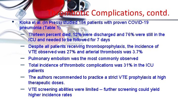  • Thrombotic Complications, contd. Kloka et al. (In Press) studied 184 patients with