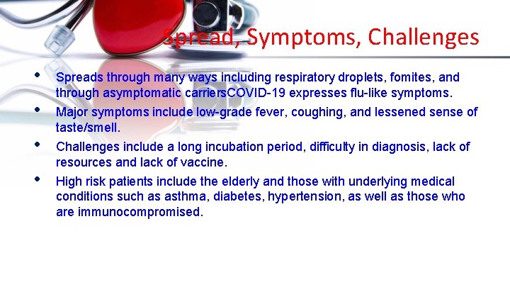 Spread, Symptoms, Challenges • • Spreads through many ways including respiratory droplets, fomites, and